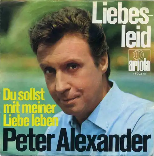 Vinyl-Single: Peter Alexander: Liebesleid / Du sollst mit meiner Liebe leben  Ariola 14 202 AT, (P) 1969
