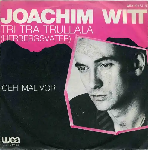 Vinyl-Single: Joachim Witt: Tri Tra Trullala (Herbergsvater) / Geh\' mal vor WEA 19 163, (P) 1982
