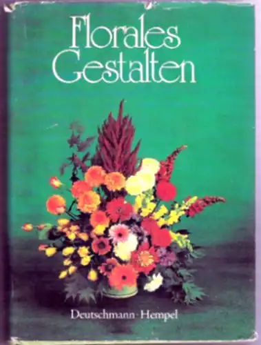 Florales Gestalten - Deutschmann/ Hempel