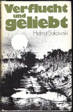 Verflucht und geliebt - Helmut Sakowski
