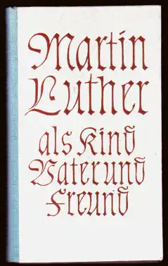 Martin Luther als Kind, Vater und Freund - G. Buchwald
