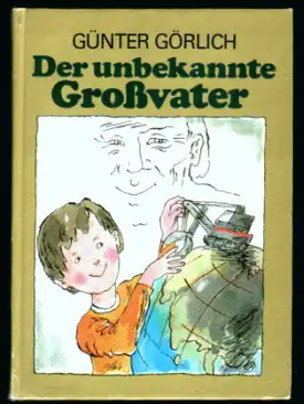 Der unbekannte Großvater - Günter Görlich