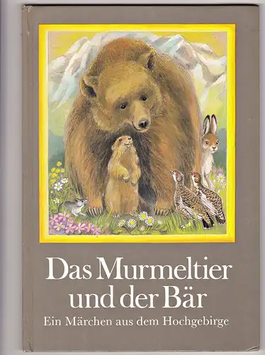 Das Murmeltier und der Bär. Ein Märchen aus dem Hochgebirge - Anne Geelhaar