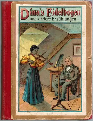 Rickmeyer, M. [u. a. nicht genannte]: Dinas Fiedelbogen. / Heinrich Löschen und Sohn. / Unser kleiner Diener. [Drei Geschichten in einem Band]. [Umschlagtitel abweichend: Dina's...