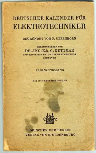 Dettmar, Georg (Hg.): Deutscher Kalender für Elektrotechniker. Begründet von F. Uppenborn. Ergänzungsband. Mit 138 Textabbildungen
 München - Berlin, R. Oldenbourg, 1927. 