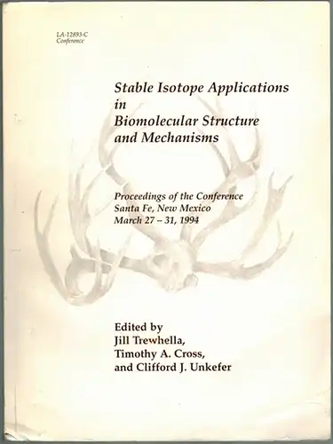 Trewhella, Jill; Cross, Timothy A.; Unkefer, Clifford J. (Hg.): Stable Isotope Applications in Biomolecular Structure and Mechanisms. A meeting to bring together producers and user of stable-isotope-labeled compounds to assess current and future needs
 Lo