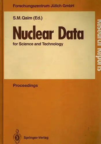 Qaim, S. M. (Hg.): Nuclear Data for Science and Technology. Proceedings of an International Conference, held at the Forschungszentrum Jülich, 13-17 May 1991. Organized in...