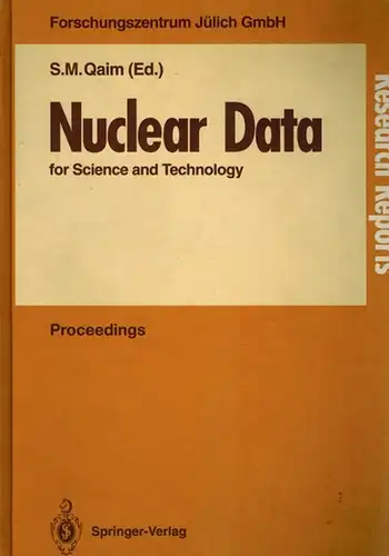 Qaim, S. M. (Hg.): Nuclear Data for Science and Technology. Proceedings of an International Conference, held at the Forschungszentrum Jülich, 13 17 May 1991. Organized.. 