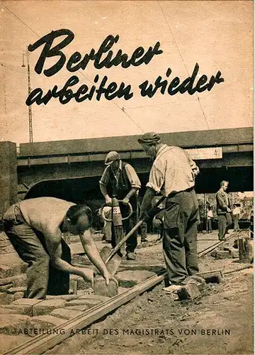 Abteilung Arbeit des Magistrats von Berlin: Berliner arbeiten wieder. Probleme 1948-1950
 Berlin, Magistrat, November 1950. 
