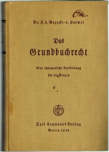 Fred von Rozycki-von Hoewel: Das Grundbuchrecht. Eine systematische Darstellung für die Praxis unter vorzugsweiser Berücksichtigung der preußischen Ausführungsbestimmungen
 Berlin, Carl Heymanns Verlag, 1934. 