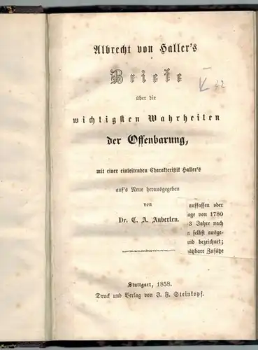 Auberlen, C. A. (Hg.): Albrecht von Haller's Briefe über die wichtigsten Wahrheiten der Offenbarung, mit einer einleitenden Charakteristik Haller's auf's Neue herausgegeben
 Stuttgart, J. F. Steinkopf, 1858. 