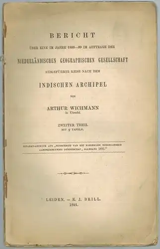 Wichmann, Arthur: Bericht über eine im Jahre 1888-89 im Auftrage der Niederländischen Geographischen Gesellschaft ausgeführte Reise nach dem Indischen Archipel. Zweiter Theil. Mit 9 Tafeln...