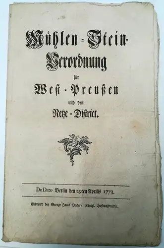 Mühlen-Stein-Verordnung für West-Preußen und den Neße-District
 Berlin, George Jacob Decker, 29. April 1773. 