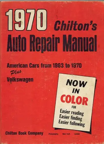 Milton, John (Hg.): Chilton's Auto Repair Manual 1970. [American Cars from 1963 to 1970 Plus Volkswagen]
 Philadelphia - New York - London, Chilton Book Company, 1970. 