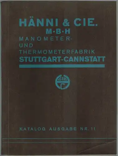 [Katalog der Firma:] Hänni & Cie. m.b.H., Manometer- und Thermometerfabrik. Stuttgart-Cannstadt. Katalog Ausgabe Nr. 11
 Stuttgart-Cannstadt, Hänni, März 1933. 