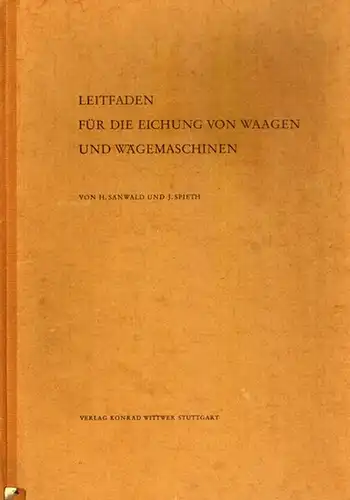 Sanwald, Heinrich; Spieth, Julius: Leitfaden für die Eichung von Waagen und Wägemaschinen
 Stuttgart, Konrad Wittwer, 1953. 