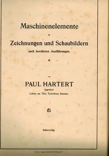 Hartert, Paul: Maschinenelemente in Zeichnungen und Schaubildern nach bewährten Ausführungen
 Ohne Ort, Selbstverlag, ohne Jahr. 