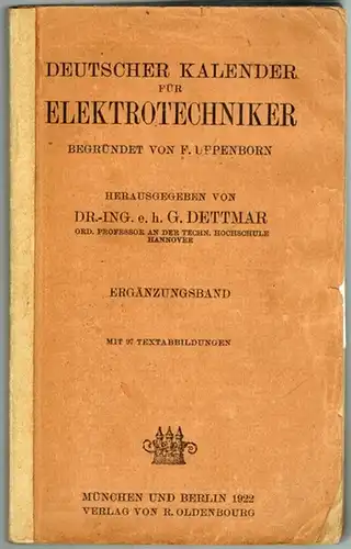 Dettmar, Georg (Hg.): Deutscher Kalender für Elektrotechniker, begründet von F. Uppenborn. Ergänzungsband. Mit 97 Textabbildungen
 München - Berlin, R. Oldenbourg, 1922. 