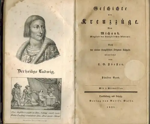 Michaud: Geschichte der Kreuzzüge. Nach der vierten französischen Original-Ausgabe übersetzt von L. G. Förster. Fünfter Band [= 13. bis 16. Buch]. Mit 2 Bildnissen
 Quedlinburg - Leipzig, Gottfr. Basse, 1831. 