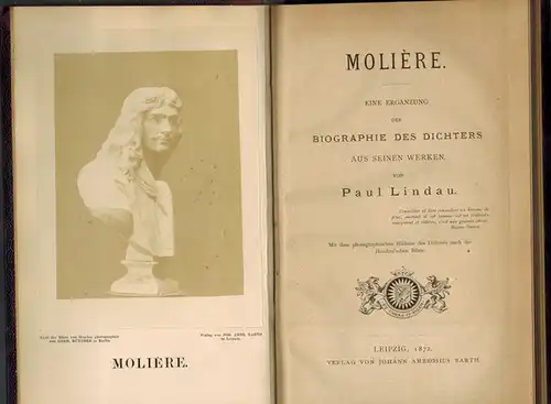 Lindau, Paul: Molière. Eine Ergänzung der Biographie des Dichters aus seinen Werken. Mit dem photographischen Bildniss des Dichters nach der Houdon'schen Büste
 Leipzig, Johann Ambrosius Barth, 1872. 