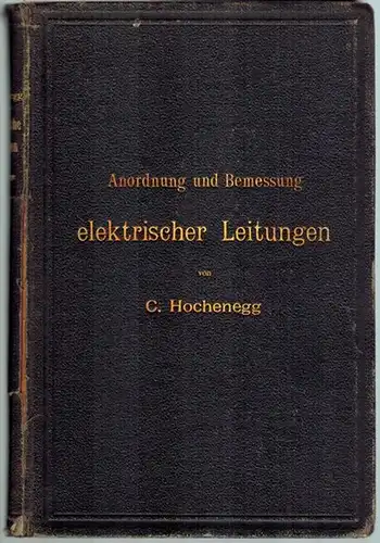 Hochenegg, C: Anordnung und Bemessung elektrischer Leitungen. Zweite vermehrte Auflage. Mit 42 in den Text gedruckten Figuren
 Berlin - München, Julius Springer - R. Oldenbourg, 1897. 