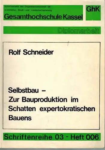 Schneider, Rolf: Selbstbau   Zur Bauproduktion im Schatten expertokratischen Bauens. Überarbeitete Fassung der gleichnamigen Diplomarbeit, Universität Stuttgart, September 1975. [= Gesamthochschule Kassel.. 