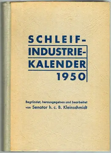 Kleinschmidt, Bernhard: Schleif-Industrie-Kalender 1950
 Essen, Vulkan-Verlag Dr. W. Classen, 1950. 