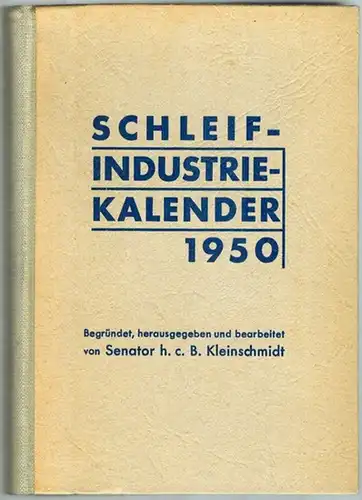 Kleinschmidt, Bernhard: Schleif-Industrie-Kalender [Schleifindustrie-Kalender;  Schleifindustriekalender] 1950
 Essen, Vulkan-Verlag Dr. W. Classen, 1950. 