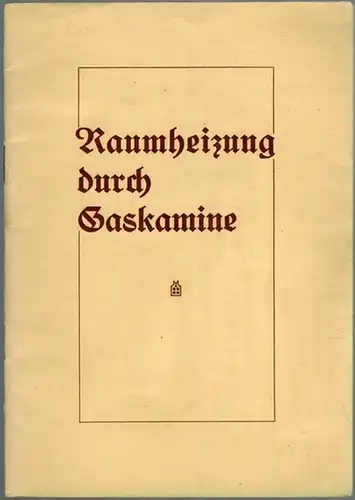 Raumheizung durch Gaskamine. [Informationsbroschüre der Firma Askania]
 Ohne Ort und Jahr (vermutlich 30er Jahre). 