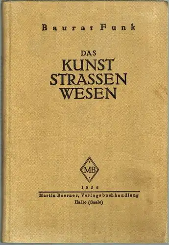 Funk, Adolf: Das Kunststraßenwesen. Mit 91 Abbildungen
 Halle (Saale), Martin Boerner, 1926. 