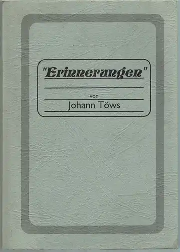 Töws, Johann: Erinnerungen
 Ohne Ort, (Selbstverlag), ohne Jahr [nach 1988; vermutlich Anfang 90er-Jahre]. 
