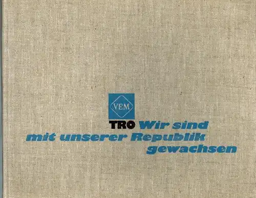 Wir sind mit unserer Republik gewachsen. Anläßlich des X. Parteitages der Sozialistischen Einheitspartei Deutschlands dem Kollektiv des VEB Transforamtorenwerk "Karl Liebknecht" Berlin und seinen Partner.. 