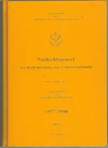 Gerichtshof der Europäischen Gemeinschaften (Hg.): Nachschlagewerk der Rechtsprechung zum Gemeinschaftsrecht 1977-1990. Rechtsprechung des Gerichtshofes und des Gerichts erster Instanz der Europäischen Gemeinschaften mit Ausnahme der...