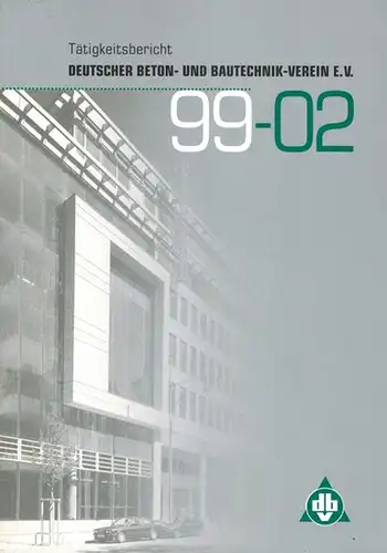 Tätigkeitsbericht Deutscher Beton- und Bautechnik-Verein e. V. [99-02] für die Geschäftsjahre 1999-2002
 Berlin, Deutscher Beton- und Bautechnik Verein e. V. (dbv), 2003. 