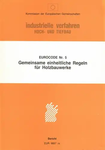 Crubilé, Ph.; Ehlbeck, J.; Brüninghoff, H.; Larsen, H. J.; Sunley, J: Kommission der Europäischen Gemeinschaften. industrielle verfahren. Hoch und Tiefbau. Eurocode Nr. 5. Gemeinsame einheitliche.. 