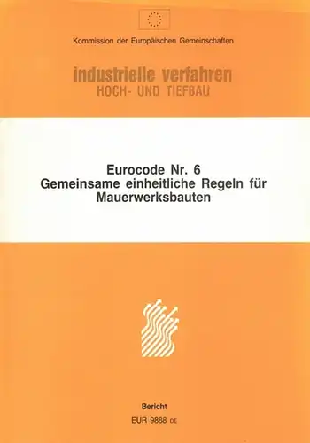 Haseltine, B. A.; Kirtschig, K.; Macchi, G: Kommission der Europäischen Gemeinschaften. industrielle verfahren. Hoch und Tiefbau. Eurocode Nr. 6. Gemeinsame einheitliche Regeln für Mauerwerksbauten. EUR...