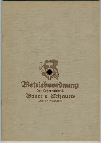 Betriebsordnung der Lehrenfabrik Bauer & Schaurte, Hamburg - Wandsbek. [Gültig ab 1. Mai 1939]
 Hamburg-Wandsbek, Bauer & Schaurte, 1939. 