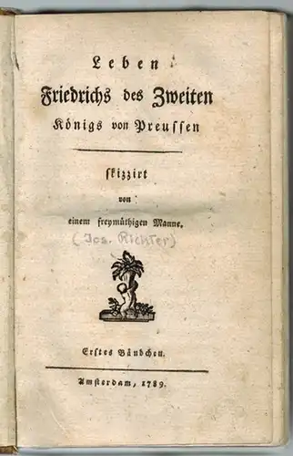 Ein freymüthiger Mann (d. i. Joseph Richter): Leben Friedrichs des Zweiten Königs von Preussen, skizziert von einem freymüthigen Manne. [1] Erstes Bändchen. [2] Zweites Bändchen
 Amsterdam [d. i. Wien], [Wucherer], 1789. 