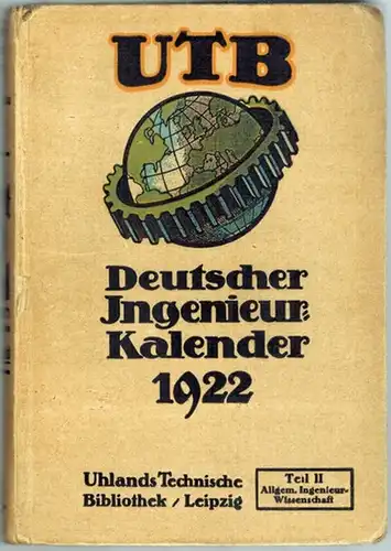 Berck, C. E. (Bearb.): UTB Deutscher Ingenieur Kalender [für Maschinenbau 1922   12. Jahrgang]. Teil II. [Maschinenteile   Kraft  und Arbeitsmaschinen.. 