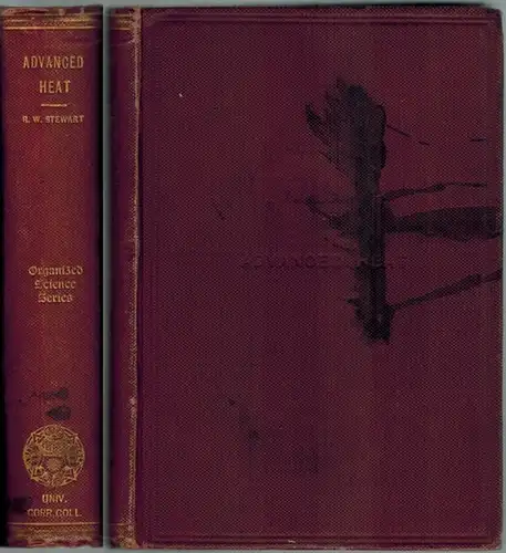 Stewart, R. Wallace: Advanced Heat. Being vol. II of the tutorial physics, with the questions for 13 years set at the advanced examination of the science and art department. Second Edition. [= The Organized Science Series - For the advanced stage. Volume 