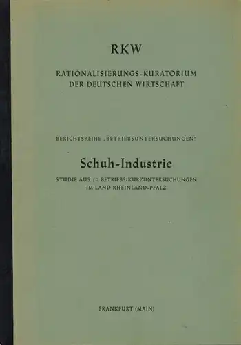 Rationalisierungs-Kuratorium der deutschen Wirtschaft (Hg.): Schuh-Industrie. Studie aus 10 Betriebs-Kurzuntersuchungen im Land Rheinland-Pfalz [= Berichtsreihe "Betriebsuntersuchungen"]
 Frankfurt (Main), RKW, 1954. 