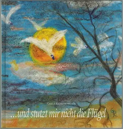 Rauschenbusch, Gisela: und stutzt mir nicht die Flügel
 Kirchen/Sieg, Gisela Rauschenbusch (Selbstverlag), Oktober 1990. 