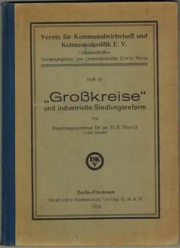 Storck, H. B: Großkreise und industrielle Siedlungsreform. [= Verein für Kommunalwirtschaft und Kommunalpolitik E. V. Vereinsschriften Herausgegeben von Generalsekretär Erwin Stein Heft 19]
 Berlin-Friedenau, Deutscher Kommunal-Verlag, 1925. 