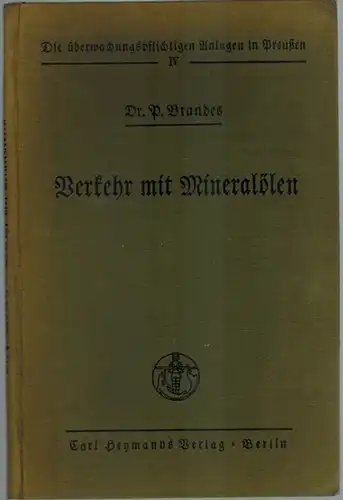 Brandes, Peter: Der Verkehr mit Mineralölen. Eine Zusammenstellung der gesetzlichen Bestimmungen für Preußen nebst Ausführungsanweisungen und Erklärungen. [= Die überwachungspflichtigen Anlagen in Preußen IV]
 Berlin, Carl Heymanns Verlag, 1927. 