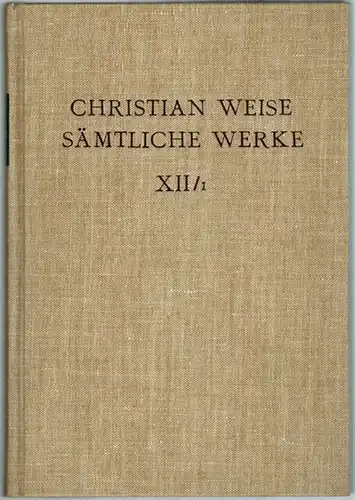Weise, Christian: Sämtliche Werke. Unter Mitarbeit von Susanne Kura herausgegeben von Hans Gert Roloff. Band 12, Teil 1: Lustspiele III. [= Christian Weise Sämtliche Werke.. 