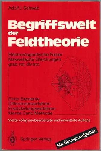 Schwab, Adolf J: Begriffswelt der Feldtheorie. Elektromagnetische Felder   Maxwellsche Gleichungen grad, rot, div. etc. Finite Elemente   Differnezenverfahren   Ersatzladungsverfahren.. 