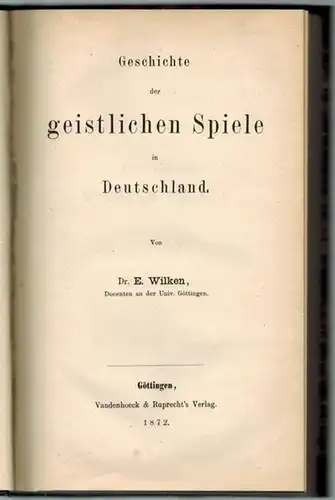 Wilken, Ernst Heinrich: Geschichte der geistlichen Spiele in Deutschland
 Göttingen, Vandenhoeck & Ruprecht, 1872. 