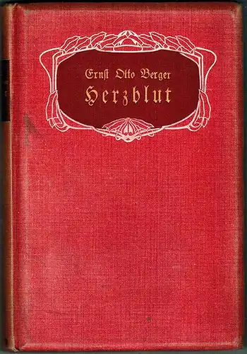 Berger, Ernst Otto: Herzblut. Lieben und Leiden
 Zittau, Kommissionsverlag W. Fiedler's Antiquariat (Johannes Klotz), 1905. 