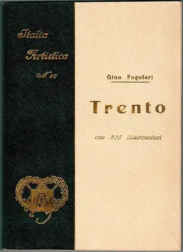 Fogolari, Gino: Trento. Con 234 Illustrazioni e una Tavola. II Edizione. [= Collezione di Monografie Illustrate. Serie I.a - Italia Artistica. N. 80]
 Bergamo, Istituto Italiano d'Arti Grafiche, ohne Jahr (um 1928). 