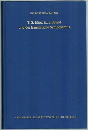 Danzer, Ina Dorothea: T. S. Eliot, Ezra Pound und der französische Symbolismus. [= Heidelberger Forschungen. Herausgegeben von Albrecht Dihle - Peter Michelsen - Reiner Wiehl...